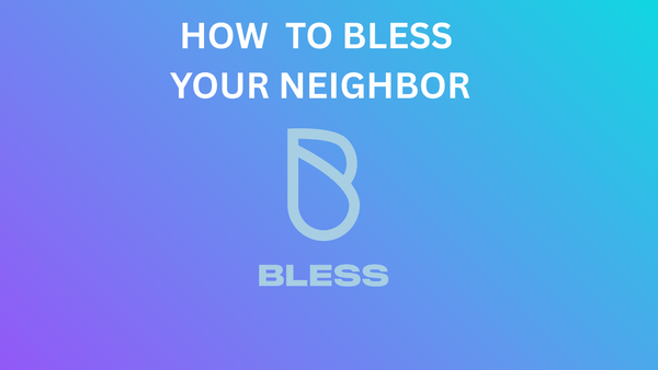 How To Bless Your Neighbor