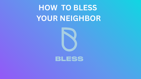 How To Bless Your Neighbor