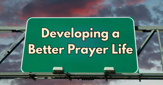 Developing a Better Prayer Life