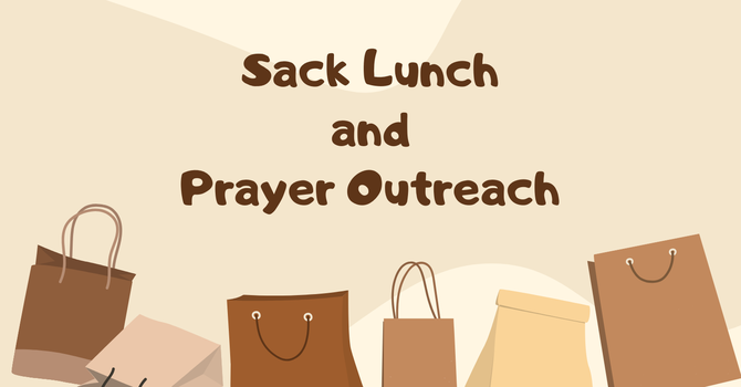 Sack Lunch and Prayer Outreach!