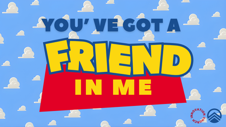 You Got A Friend In Me