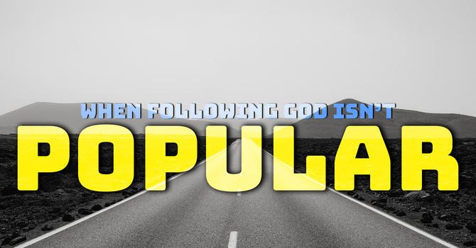 When Following God Isn't Popular