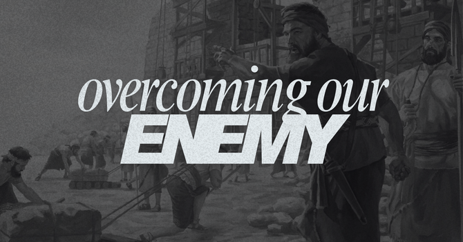 Overcoming Our Enemy