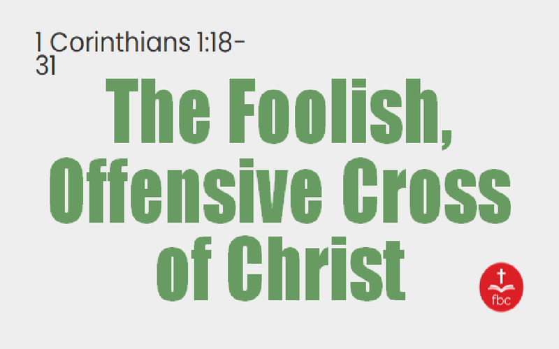 The Foolish, Offensive Cross of Christ
