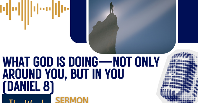 What God is doing—not only around you, but in you