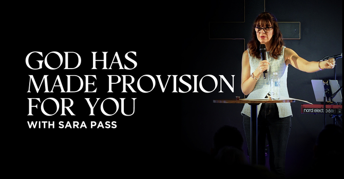 God Has Made Provision For You | Sara Pass