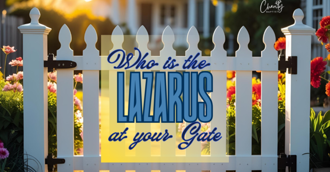 Who is the Lazarus at your Gate? - Pastor Chris Butler