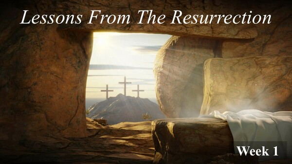 “Lessons From The Resurrection” 