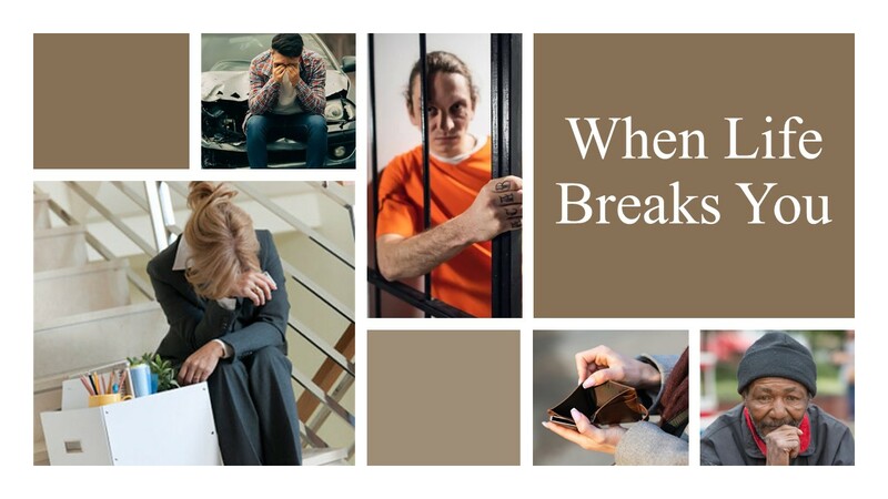 “When Life Breaks You.”