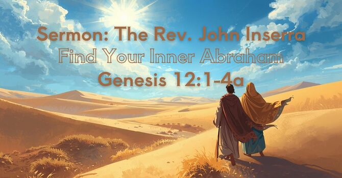 Sermon: Find Your Inner Abraham (Genesis 12:1-4a)