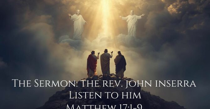 Sermon: Listen to HIM (Matthew 17:1-9)