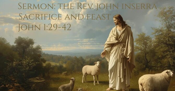 Sermon: Sacrifice and Feast (John 1:29-42)