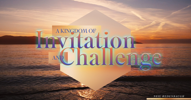 A Kingdom of Invitation and Challenge