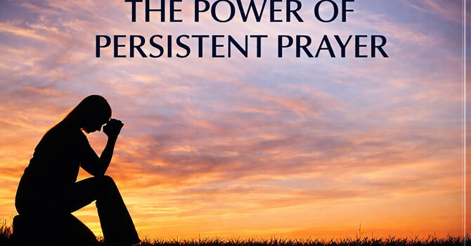 The Power of Persistent Prayer