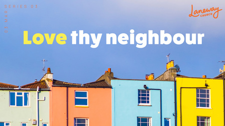 Love thy neighbour