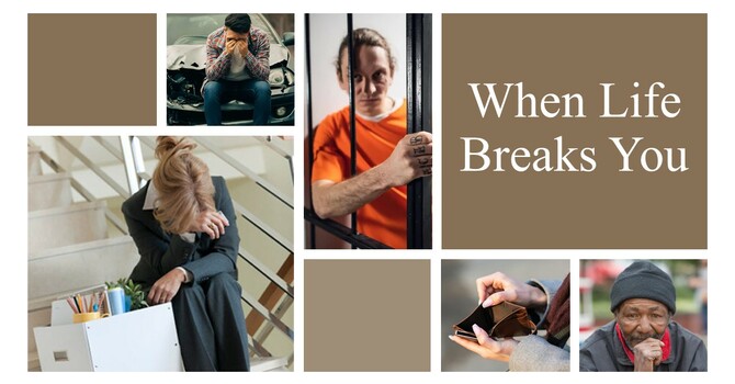  “When Life Breaks You.”