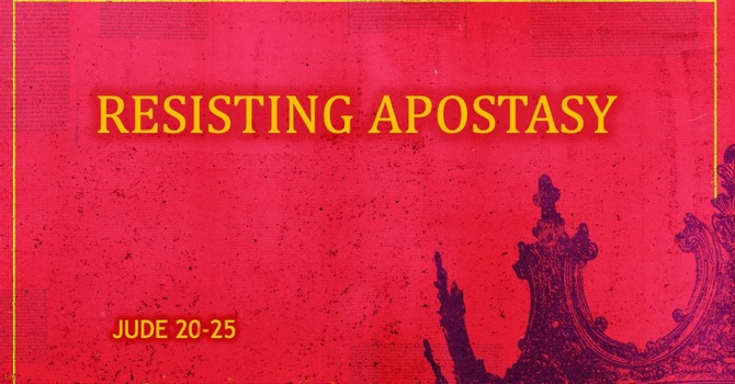 Resisting Apostasy