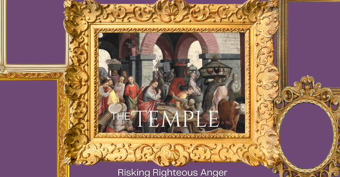 The Temple: Risking Righteous Anger