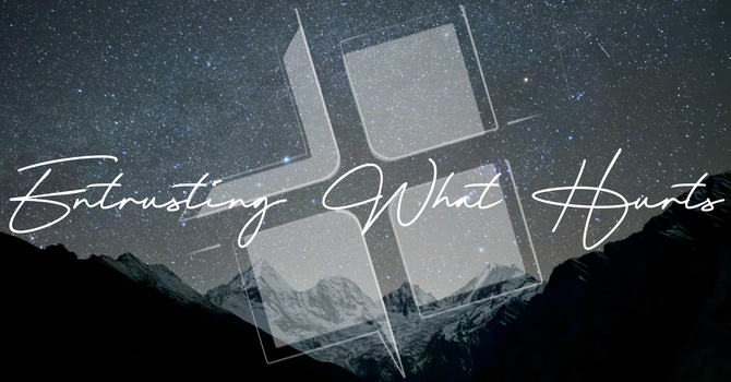 Entrusting What Hurts image