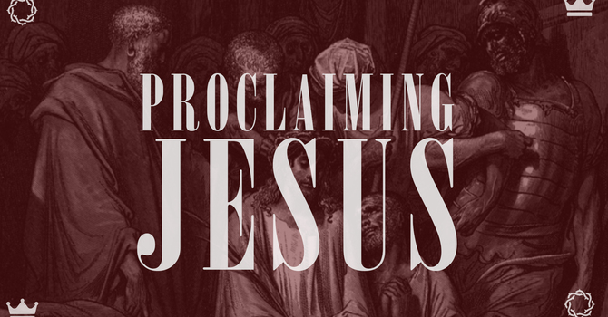 Proclaiming Jesus (Week 2)