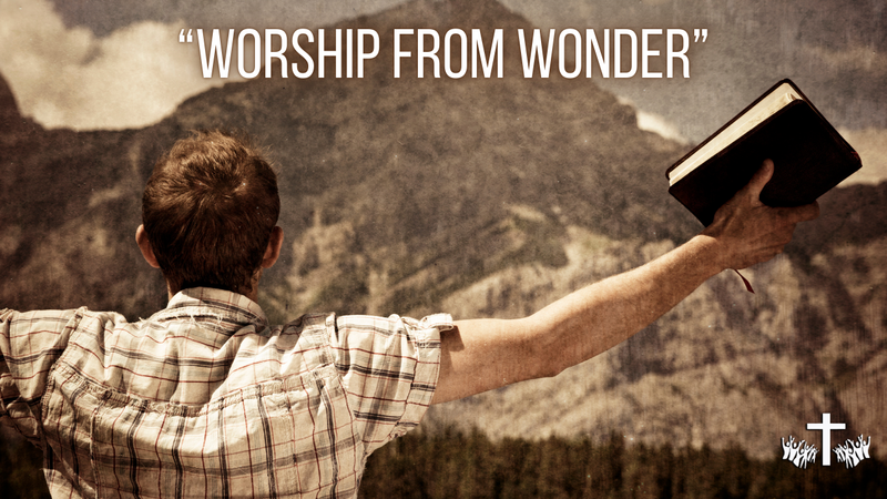 "Worship From Wonder Part I"