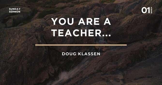 YOU ARE A TEACHER...
