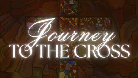 Journey to the Cross: Walking with Jesus through Lent