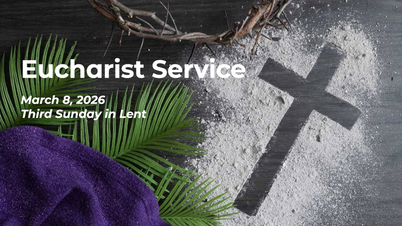 Eucharist Service - March 8, 2026