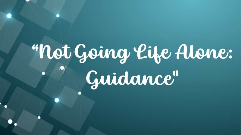 Not Going Life Alone: Guidance