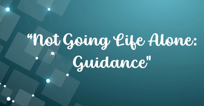Not Going Life Alone: Guidance