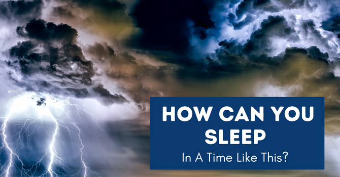 How Can You Sleep In a Time Like This?