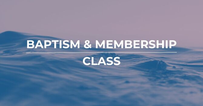 Baptism & Membership Class