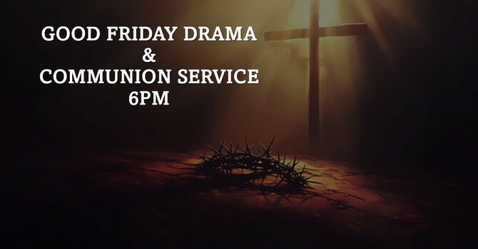 Good Friday Drama & Communion Service