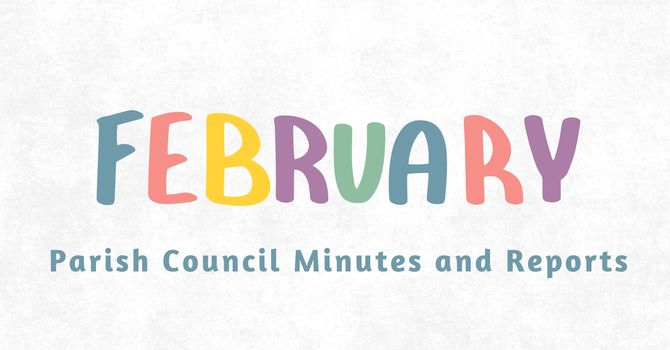 February Parish Council Minutes and Reports image