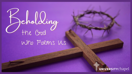 Beholding the God Who Forms Us