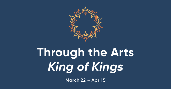 Through the Arts: King of Kings