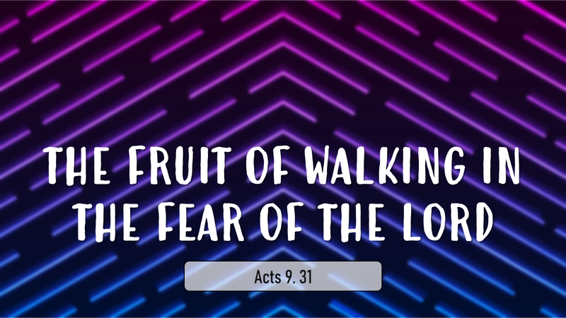 The Fruit of Walking in the Fear of the Lord