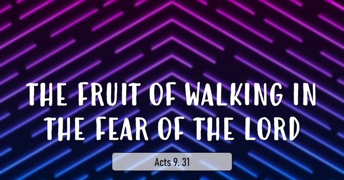 The Fruit of Walking in the Fear of the Lord