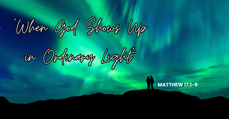 "When God Shows Up in Ordinary Light"