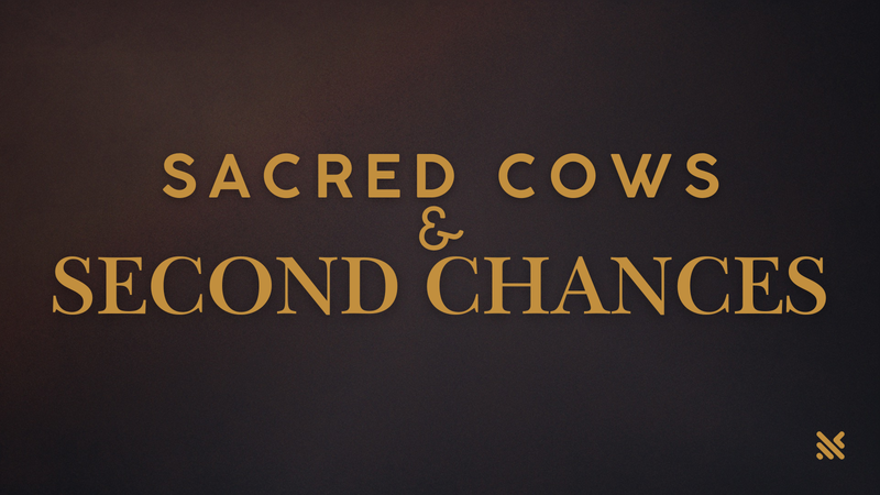 "Sacred Cows & Second Chances"