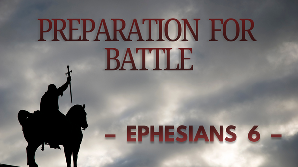 Preparation for Battle - Study of Ephesians 6