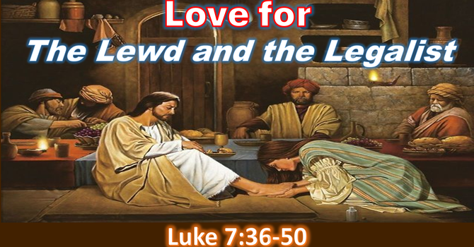 Love for the Lewd and the Legalist