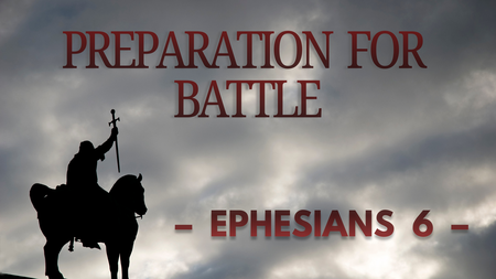 Preparation for Battle - Study of Ephesians 6