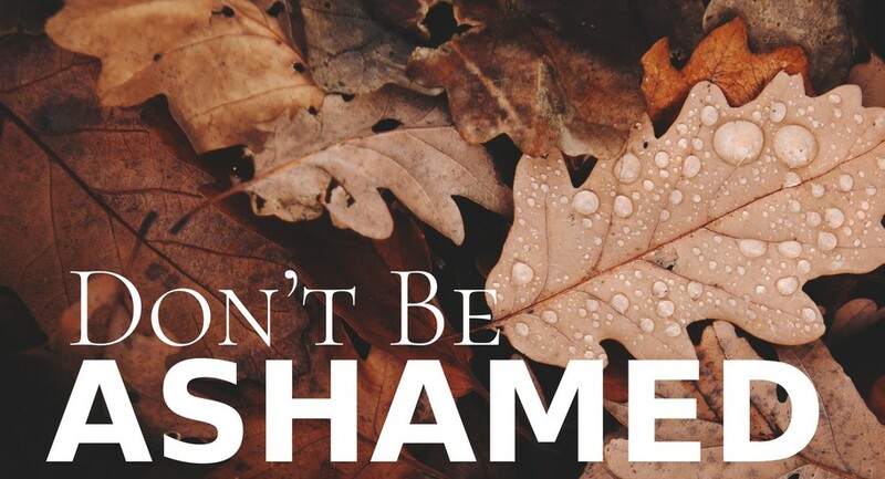 "Be Not Ashamed" P.M. Service