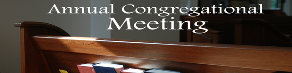 THIS COMING SUNDAY, MARCH 8 is our Annual Congregational Meeting