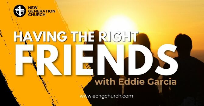 HAVING THE RIGHT FRIENDS