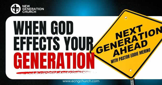WHEN GOD EFFECTS YOUR GENERATION