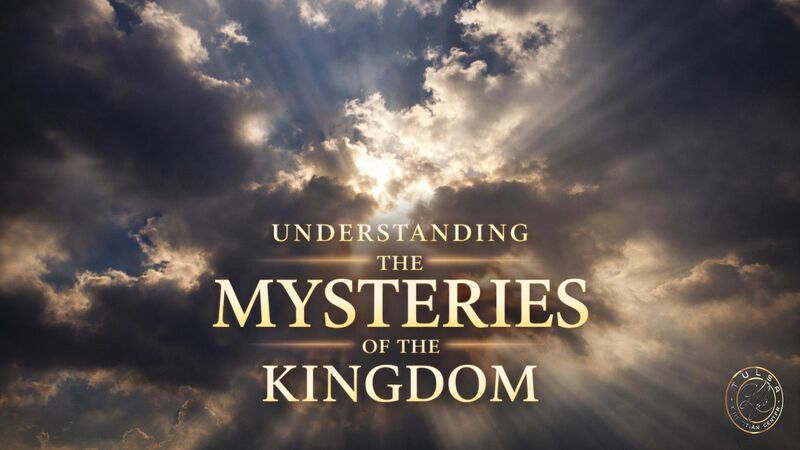 Understanding the Mysteries of the Kingdom of God Part 3