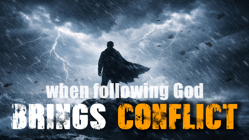 When following God brings conflicts