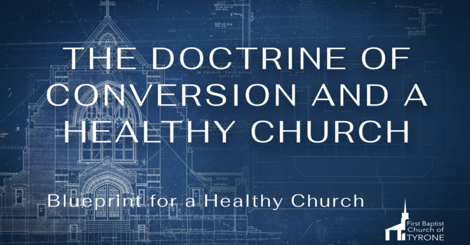 The Doctrine of Conversion and a Healthy Church